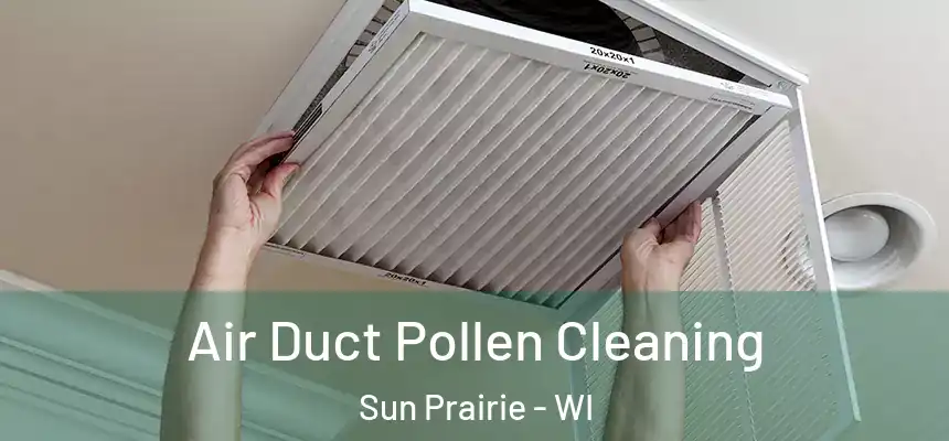  Air Duct Pollen Cleaning Sun Prairie - WI