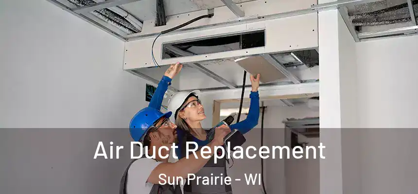  Air Duct Replacement Sun Prairie - WI