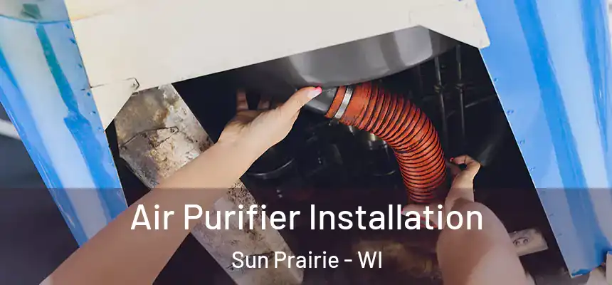  Air Purifier Installation Sun Prairie - WI