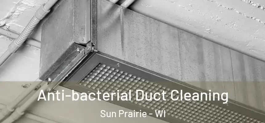  Anti-bacterial Duct Cleaning Sun Prairie - WI