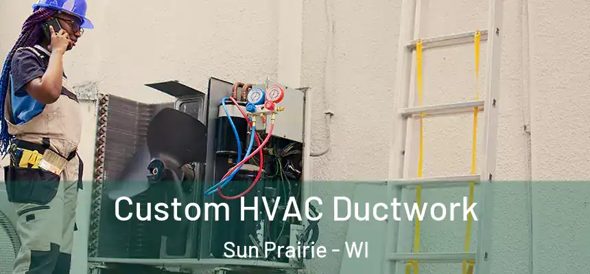  Custom HVAC Ductwork Sun Prairie - WI