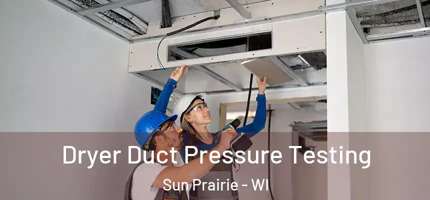  Dryer Duct Pressure Testing Sun Prairie - WI