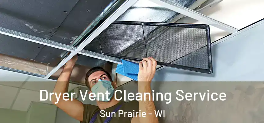  Dryer Vent Cleaning Service Sun Prairie - WI