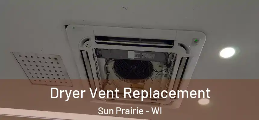  Dryer Vent Replacement Sun Prairie - WI