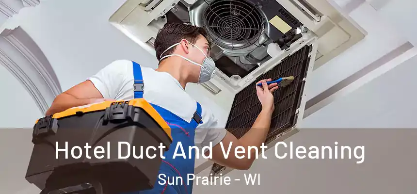  Hotel Duct And Vent Cleaning Sun Prairie - WI