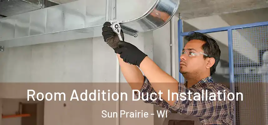  Room Addition Duct Installation Sun Prairie - WI