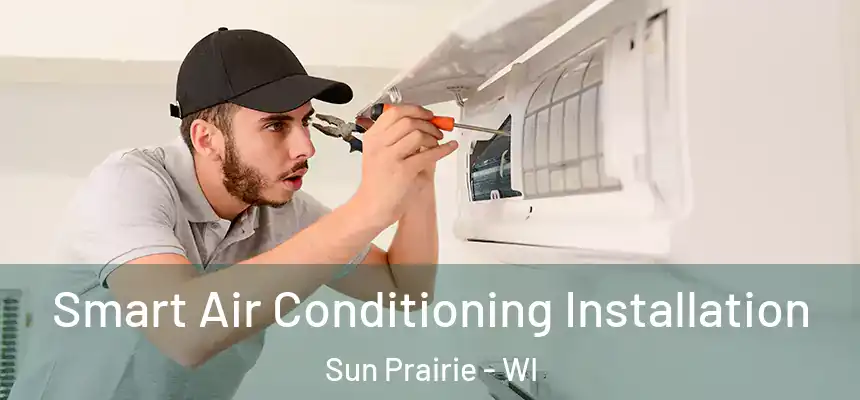  Smart Air Conditioning Installation Sun Prairie - WI