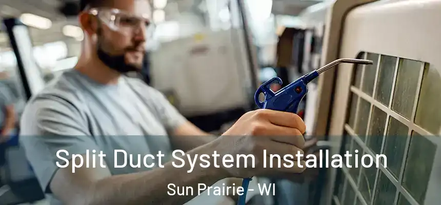  Split Duct System Installation Sun Prairie - WI